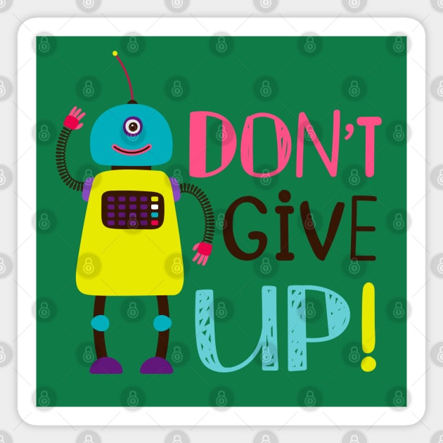 Robot Don T Give Up Sticker by Mako Design 